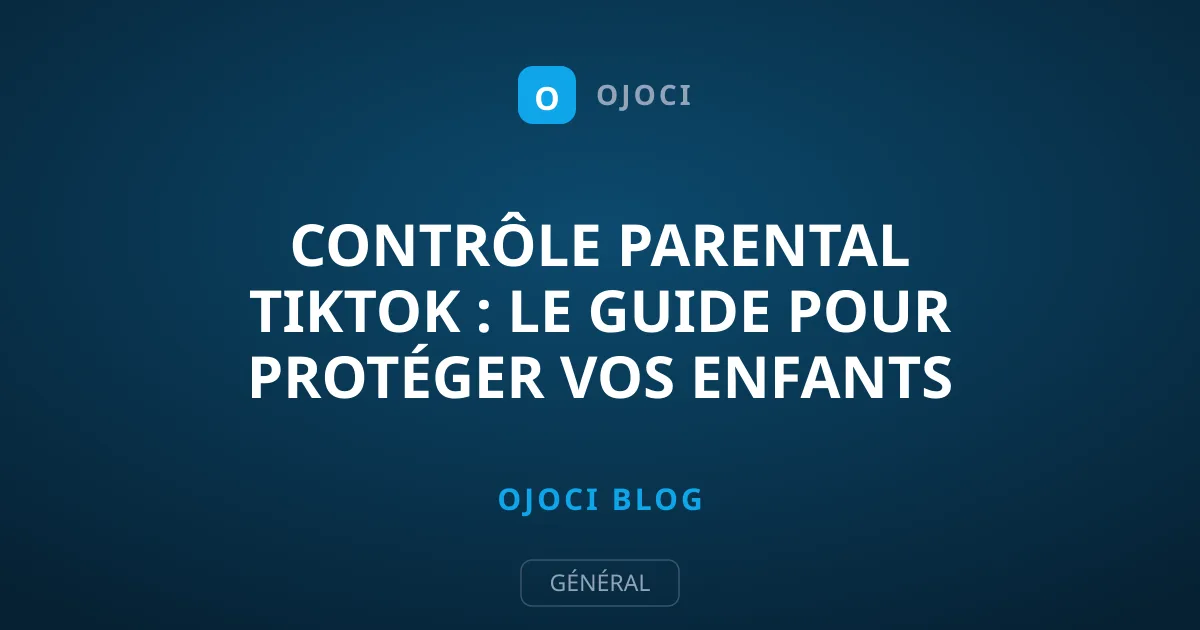 Contrôle parental TikTok : le guide pour protéger vos enfants